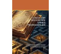 Concevoir des Escape Games Pédagogiques: La méthode narrative complète - personnages, énigmes et émotions pour créer des formations qui transforment durablement les comportements