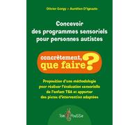 Concevoir des programmes sensoriels pour personnes autistes : Proposition d'une méthodologie pour réaliser l'évaluation sensorielle de l'enfant TSA et apporter des pistes d'intervention adaptées
