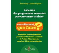Concevoir des programmes sensoriels pour personnes autistes : Proposition d'une méthodologie pour réaliser l'évaluation sensorielle de l'enfant TSA et apporter des pistes d'intervention adaptées