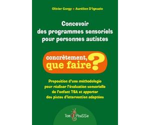 Concevoir des programmes sensoriels pour personnes autistes : Proposition d'une méthodologie pour réaliser l'évaluation sensorielle de l'enfant TSA et apporter des pistes d'intervention adaptées