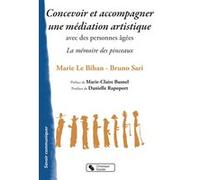 Concevoir et accompagner une médiation artistique avec des personnes âgées Marie Le Bihan (Auteur), Bruno Sari (Auteur)