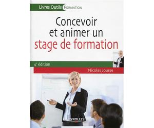 Concevoir et animer un stage de formation 4e édition - Nicolas Jousse - Organisation Eds D' - broché - Guide