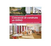 Concevoir et construire un EHPAD Etablissement d'hébergement pour personnes âgées dépendantes - Michel Platzer - Le Moniteur - broché - Manuel