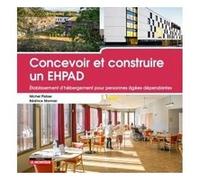 Concevoir Et Construire Un Ehpad - Etablissement D'hébergement Pour Personnes Âgées Dépendantes