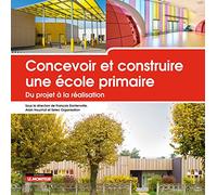 Concevoir et construire une école primaire: Du projet à la réalisation