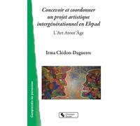 Concevoir et coordonner un projet artistique intergénérationnel en Ehpad L'Art Atout'Âge - Irma on-Daguerre - Chronique Sociale - broché - Guide