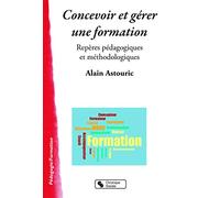 Concevoir et gerer une formation - reperes pedagogiques Alain Astouric (Auteur)