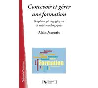 Concevoir et gerer une formation - reperes pedagogiques Repères pédagogiques et méthodologiques - Alain Astouric - Chronique Sociale - broché - Etude