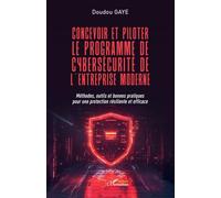 Concevoir Et Piloter Le Programme De Cybersécurité De L'entreprise Moderne - Méthodes, Outils Et Bonnes Pratiques Pour Une Protection Résiliente Et Efficace