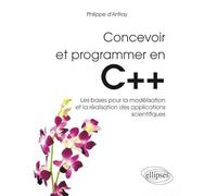 Concevoir et programmer en C++: Les bases pour la modélisation et la réalisation des applications scientifiuqes