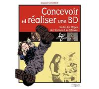 Concevoir et réaliser une BD: Toutes les étapes de l'écriture à la diffusion.