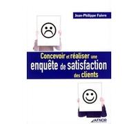 Concevoir et réaliser une enquête de satisfaction des clients Jean-Philippe Faivre (Auteur)