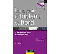 Concevoir le tableau de bord - 4e éd. - Méthodologie, outils et exemples visuels: Méthodologie, outils et exemples visuels