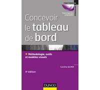 Concevoir le tableau de bord - 4e éd. - Méthodologie, outils et exemples visuels Outils de contrôle, de pilotage, et d'aide à la décision - Caroline Selmer - Dunod - broché - Etude