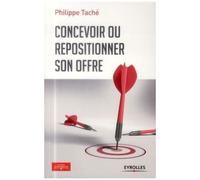 Philippe Tache – Concevoir ou repositionner son offre – Broché – Groupe Eyrolles