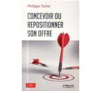 Philippe Tache – Concevoir ou repositionner son offre – Broché – Groupe Eyrolles