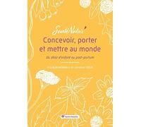 Concevoir, Porter Et Mettre Au Monde - Du Désir D'enfant Au Post-Partum