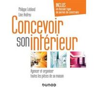 Concevoir son intérieur - 4e éd. - Agencer et organiser toutes les pièces de sa maison Philippe Leblond (Auteur), Line Andreu (Auteur)