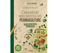 Concevoir son jardin en permaculture Julie Bernier (Auteur), Marion Vandenbroucke (Illustration)