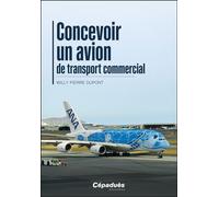 Concevoir un avion de transport commercial - Willy Pierre Dupont - Cepadues - broché - Manuel