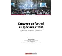 Concevoir un festival du spectacle vivant: Enjeux, territoires, organisation