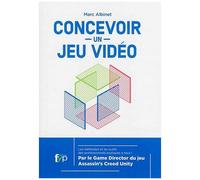 Concevoir Un Jeu Vidéo - Les Méthodes Et Les Outils Des Professionnels Expliqués À Tous