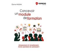 CONCEVOIR UN MODULE DE FORMATION: PEDAGOGIE ET NUMERIQUE POUR ASSURER EN ANIMANT