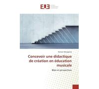 Concevoir Une Didactique De Création En Éducation Musicale - Bilan Et Perspectives