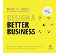 Concevoir une entreprise meilleure : nouveaux outils, compétences et mentalité pour la stratégie et l'innovation