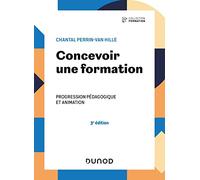 Concevoir une formation - 3e éd.: Progression pédagogique et animation