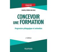 Concevoir une formation - 3e éd. - Progression pédagogique et animation: Progression pédagogique et animation