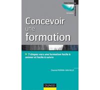 Concevoir une formation: 7 étapes vers une formation facile à animer et facile à suivre