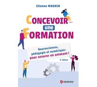 Concevoir une formation: Neurosciences, pédagogie et numérique : pour assurer en animant !
