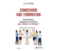 Concevoir une formation: Neurosciences, pédagogie et numérique : pour assurer en animant !