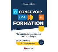 Concevoir une formation Pédagogie, neurosciences, IA et numérique : de la théorie à la pratique - Etienne Magnin - Gereso Eds - broché - Guide