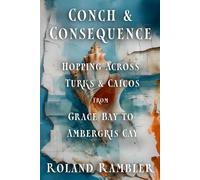 Conch and Consequence: Hopping Across Turks & Caicos, from Grace Bay to Ambergris Cay