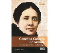 Conchita Cabrera de Armida Au coeur du Mystère Eucharistique - Juan Gutierrez Gonzales - Tequi - broché - Biographie