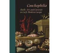Conchophilia - Shells, Art, And Curiosity In Early Modern Europe