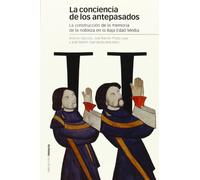 CONCIENCIA DE LOS ANTEPASADOS, LA: Construcción de la memoria de la nobleza en la Baja Edad Media
