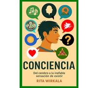 Conciencia: Del cerebro a la inefable sensacion de existir