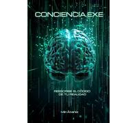 CONCIENCIA.EXE: Tú eres el Hardware. Tu Mente es el Software. Y la Conciencia, el Programador.