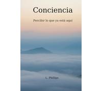 Conciencia: Percibir lo que ya está aquí