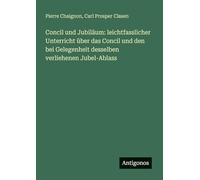 Concil und Jubiläum: leichtfasslicher Unterricht über das Concil und den bei Gelegenheit desselben verliehenen Jubel-Ablass