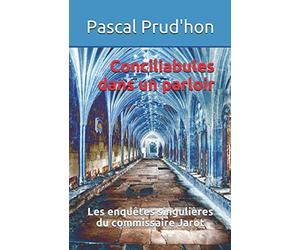Conciliabules dans un parloir: Les enquêtes singulières du commissaire Jarot