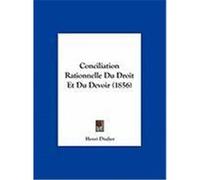 Conciliation Rationnelle Du Droit Et Du Devoir (1856) Disdier, Henri (Auteur)