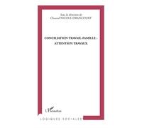 Conciliation travail-famille : attention travaux - Chantal Nicole-Drancourt - L'harmattan - broché - Essai