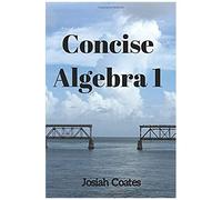Concise Algebra 1: Master Algebra 1 With 30 Hours Of Self Study