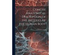 Concise Anatomical Description Of The Arteries Of The Human Body