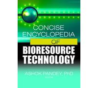 Concise Encyclopedia Of Bioresource Technology