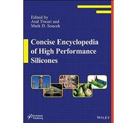 Concise Encyclopedia of High Performance Silicones Concise Encyclopedia of High Performance Silicones (Auteur)